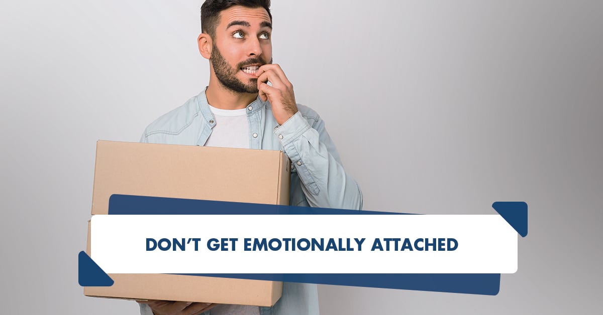 Don't get emotionally attached