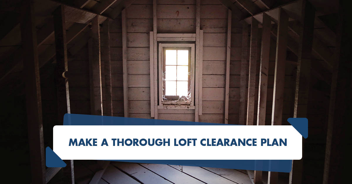 Make a thorough loft clearance plan